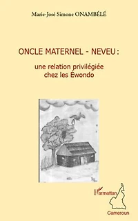 Oncle maternel - neveu : une relation privilégiée chez les Ewondo