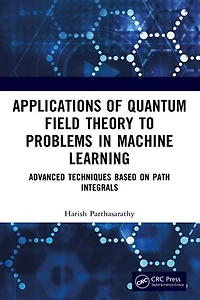 Applications of Quantum Field Theory to Problems Machine Learning: Advanced Techniques Based on Path Integrals