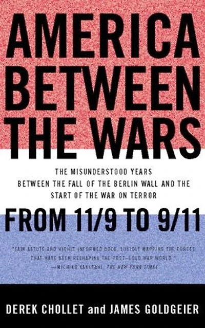 America Between the Wars: From 11/9 to 9/11; Misunderstood Years Fall of Berlin Wall and Start War on Terror