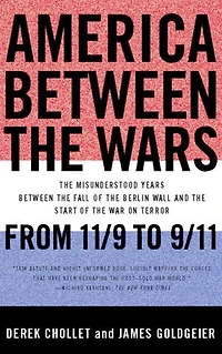 America Between the Wars: From 11/9 to 9/11; Misunderstood Years Fall of Berlin Wall and Start War on Terror