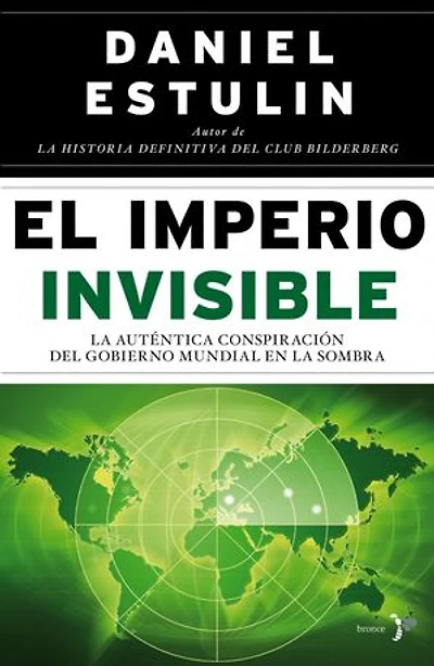 El Imperio Invisible: La auténtica conspiración del gobierno mundial en la sombra
