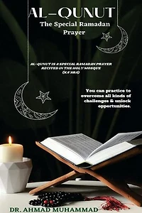 AL-QUNUT (SPECIAL RAMADAN PRAYER: Al-Qunut is a Special Ramadan Prayer Recited in The Holy Mosque (Ka'ABA), You Can Practice To Overcome All Kinds of Challenges & Unlock Opportunities.