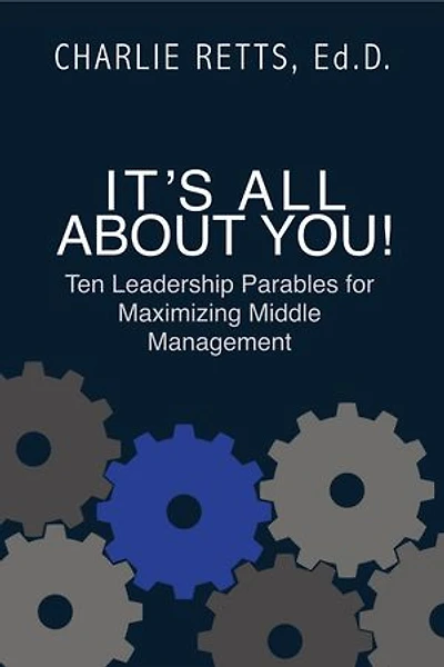 It's All About You! 10 Leadership Parables for Maximizing Middle Management