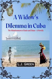 A Widow's Dilemma in Cuba: Misadventures of Janie and Diane, #4
