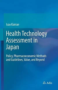 Health Technology Assessment Japan: Policy, Pharmacoeconomic Methods And Guidelines, Value, Beyond