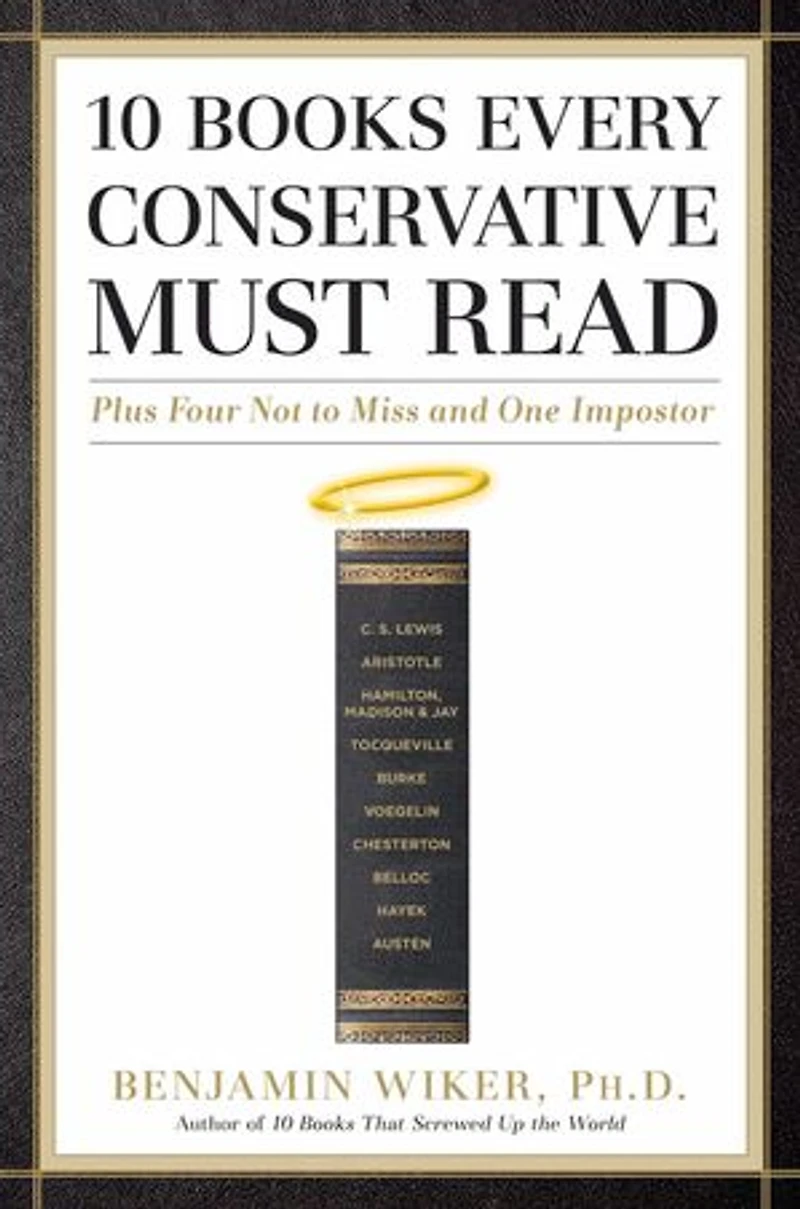 10 Books Every Conservative Must Read: Plus Four Not to Miss and One Impostor
