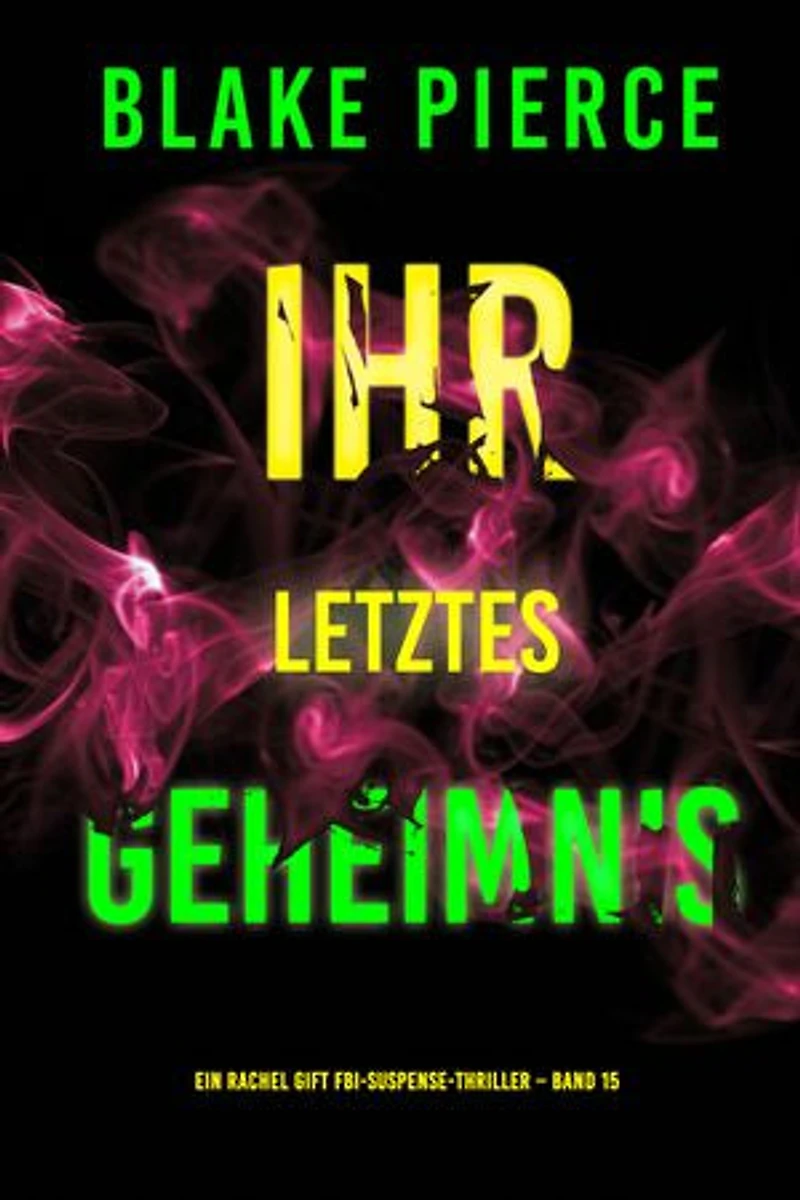 Ihr letztes Geheimnis (Ein Rachel Gift FBI-Suspense-Thriller Band 15)