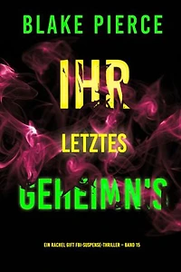 Ihr letztes Geheimnis (Ein Rachel Gift FBI-Suspense-Thriller Band 15)