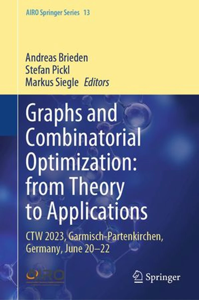 Graphs and Combinatorial Optimization: from Theory to Applications: CTW 2023, Garmisch-Partenkirchen, Germany