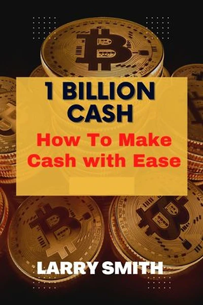 1 BILLION CASH: How To Make Cash with Ease