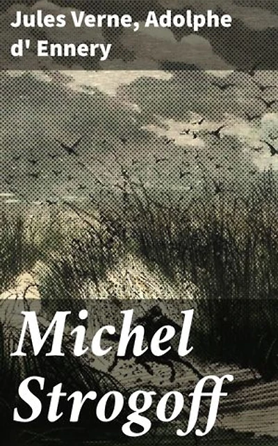Michel Strogoff: Pièce à grand spectacle en 5 actes et 16 tableaux
