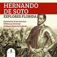 Hernando de Soto Explores Florida | Exploration of the Americas | US History 3rd Grade | Children's Exploration Books
