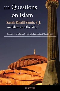111 Questions On Islam: Samir Khalil Samir, S.j. Islam And The West