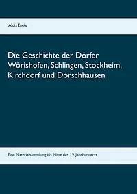 Die Geschichte der Dörfer Wörishofen, Schlingen, Stockheim, Kirchdorf und Dorschhausen: Eine Materialsammlung bis Mitte des 19. Jahrhunderts