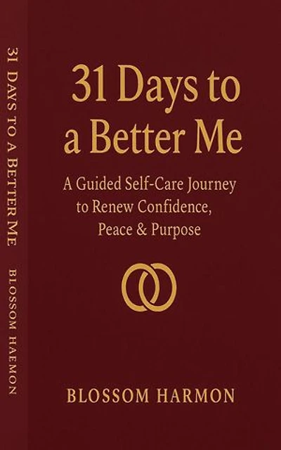 31 Days to a Better Me: A Guided Self-Care Journey to Renew Confidence, Peace & Purpose