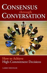 Consensus Through Conversations: How to Achieve High-Commitment Decisions