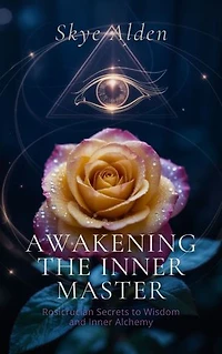 Awakening the Inner Master: Rosicrucian Secrets to Wisdom and Inner Alchemy