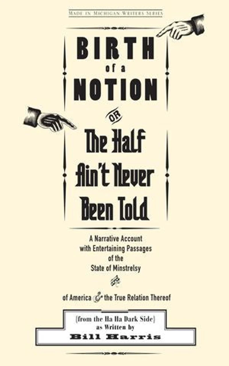 Birth of A Notion; Or, the Half Ain't Never Been Told: Narrative Account with Entertaining Passages State Minstrelsy and America & True Relation Thereof