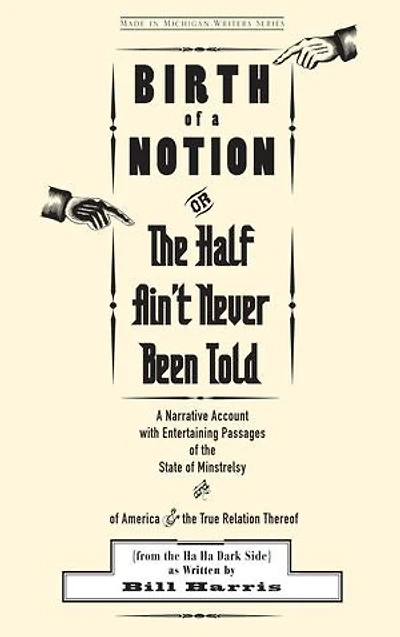 Birth of A Notion; Or, the Half Ain't Never Been Told: Narrative Account with Entertaining Passages State Minstrelsy and America & True Relation Thereof