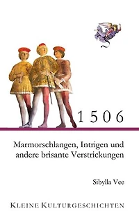 1506 - Marmorschlangen, Intrigen und andere brisante Verstrickungen: Kleine Kulturgeschichten