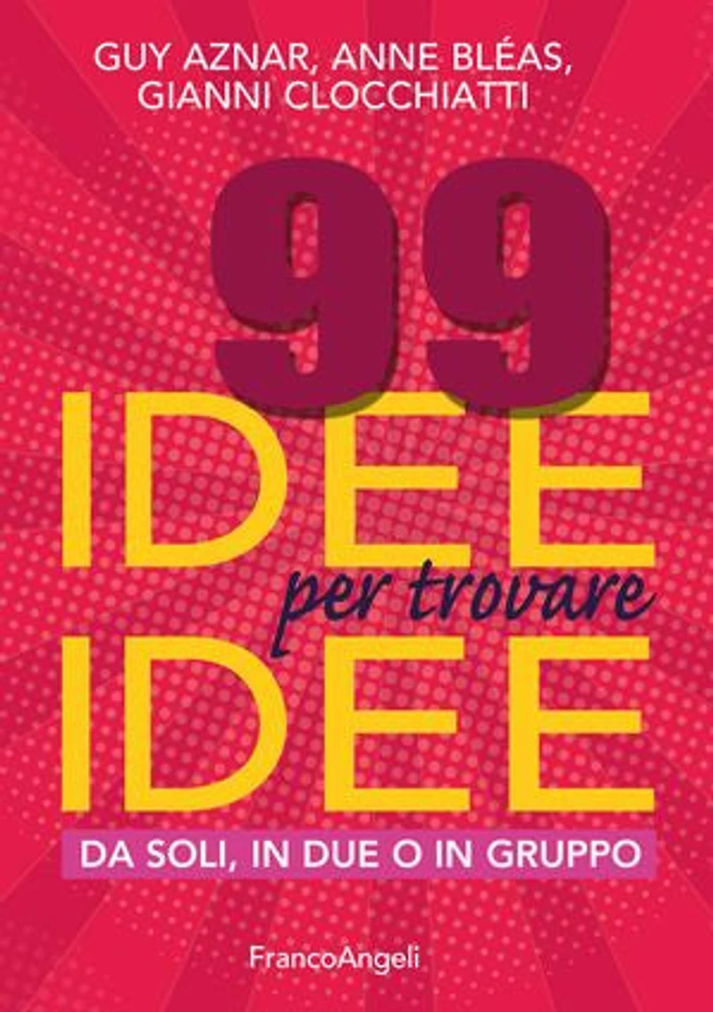 99 idee per trovare idee.: Da soli, in due o in gruppo