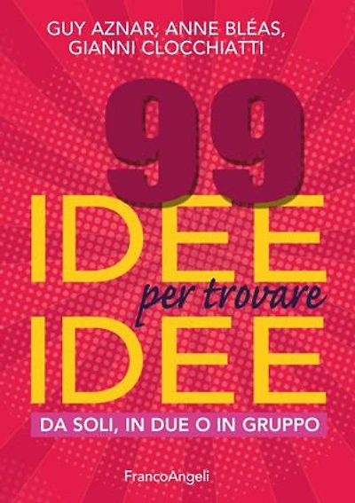 99 idee per trovare idee.: Da soli, in due o in gruppo