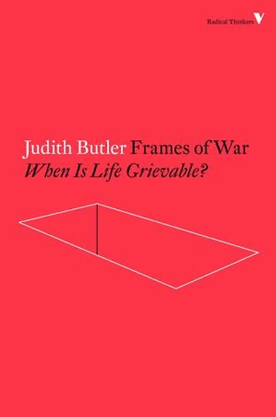 Frames of War: When Is Life Grievable?