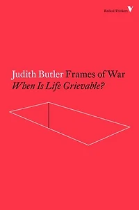 Frames of War: When Is Life Grievable?