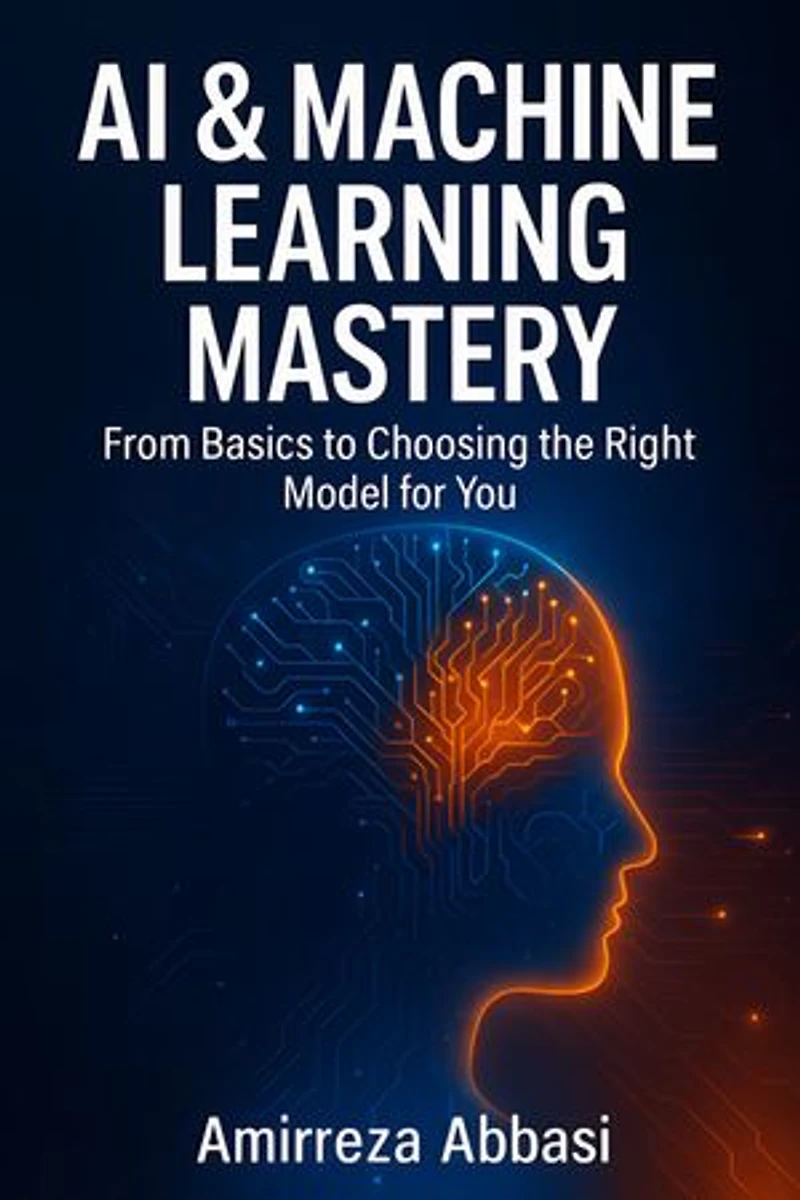 AI & Machine Learning Mastery: From Basics to Choosing the Right Model for You