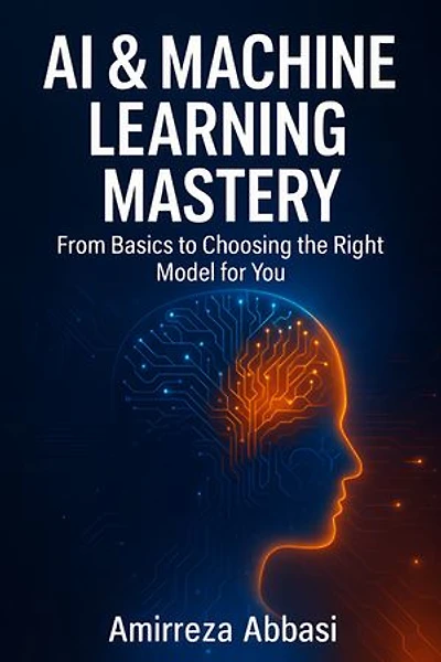 AI & Machine Learning Mastery: From Basics to Choosing the Right Model for You