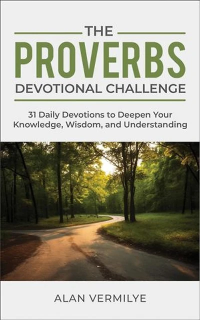 The Proverbs Devotional Challenge: 31 Daily Devotions to Deepen Your Knowledge, Wisdom, and Understanding