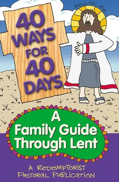 40 Ways for 40 Days: A Family Guide Through Lent