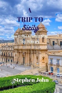 A TRIP TO SICILY: How to Plan a Perfect Sicily Trip Itinerary.
