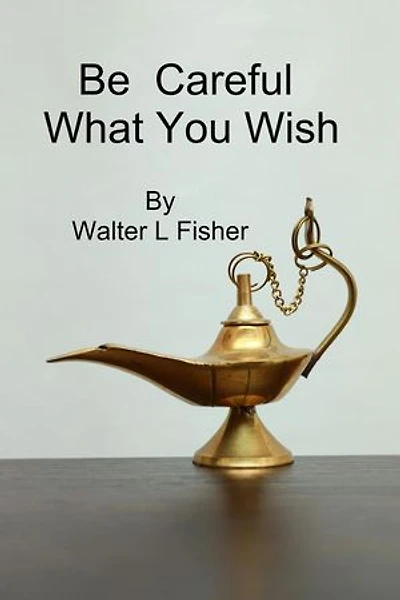 Be Careful What You Wish