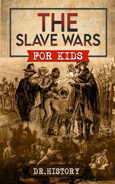 The Slave Wars: A Fascinating Look At The Brave People Who Fought To Overthrow The Tyranny Of Slavery