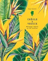 Créole & veggie: métissage végétal en 100 recettes
