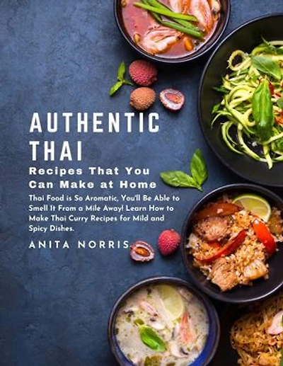 Authentic Thai Recipes That You Can Make at Home: Thai food is so aromatic, you'll be able to smell it from a mile away! Learn how to make Thai curry recipes for mild and spicy dishes