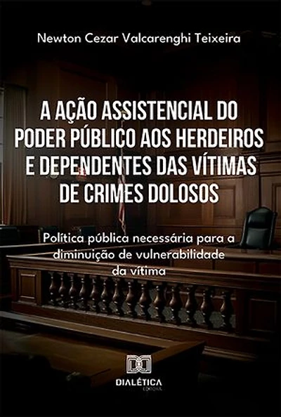 A ação assistencial do poder público aos herdeiros e dependentes das vítimas de crimes dolosos: política pública necessária para a diminuição de vulnerabilidade da vítima