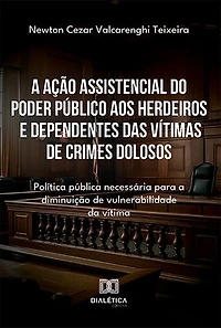 A ação assistencial do poder público aos herdeiros e dependentes das vítimas de crimes dolosos: política pública necessária para a diminuição de vulnerabilidade da vítima
