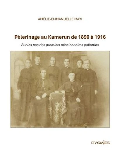 Pèlerinage au Kamerun de 1890 à 1916: Sur les pas des premiers missionnaires pallottins