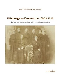 Pèlerinage au Kamerun de 1890 à 1916: Sur les pas des premiers missionnaires pallottins