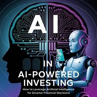 AI-Powered Investing: How to Leverage Artificial Intelligence for Smarter Financial Decisions