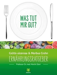 Ernährungsratgeber Colitis ulcerosa und Morbus Crohn: Was tut mir gut? Ein Kompass durch den Ernährungsdschungel.