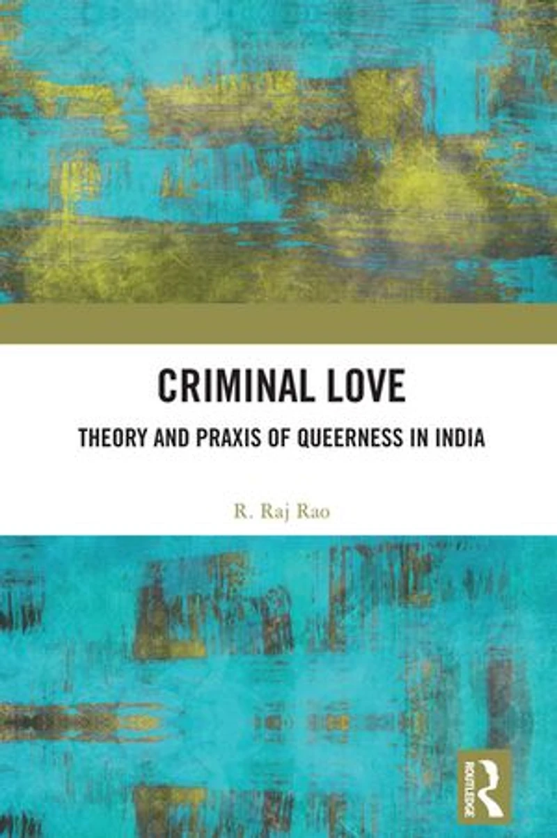 Criminal Love: Theory and Praxis of Queerness India
