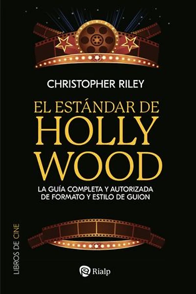 El estándar de Hollywood: La guía completa y autorizada de formato y estilo de guion