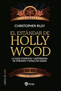 El estándar de Hollywood: La guía completa y autorizada de formato y estilo de guion