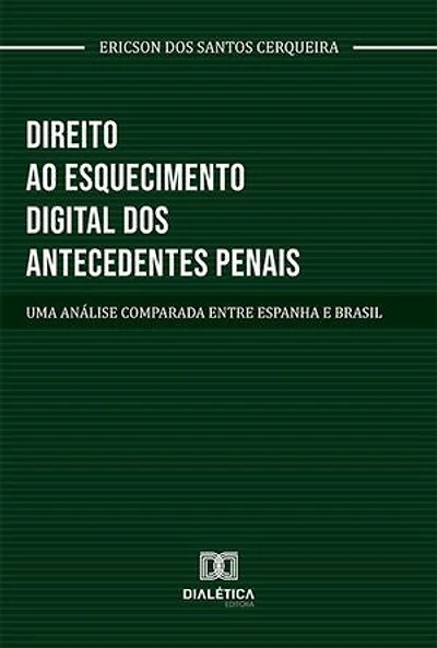 Direito ao esquecimento digital dos antecedentes penais: uma análise comparada entre Espanha e Brasil