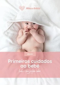 Guia Prático dos Primeiros Cuidados do Bebé: Dicas de profissionais com tudo o que precisa de saber sobre as primeiras semanas do seu bebé.