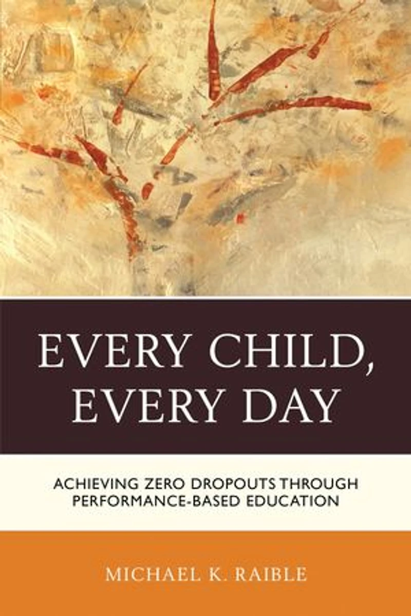 Every Child, Day: Achieving Zero Dropouts Through Performance-based Education