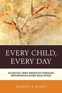 Every Child, Day: Achieving Zero Dropouts Through Performance-based Education